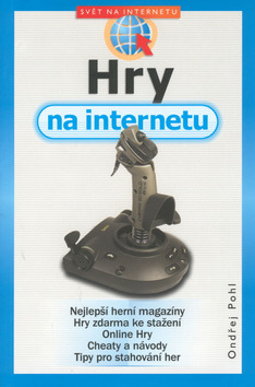 Kniha: Hry na internetu - Nejlepší herní magazíny, hry zdarma ke stažení, online hry, cheaty a návody, tip - Ondřej Pohl