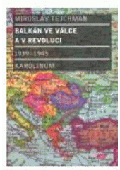 Kniha: Balkán ve válce a v revoluci 1939-1945 - Miroslav Tejchman