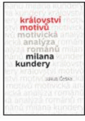 Kniha: Království motivů. Motivická analýza románů Milana Kundery - Jakub Češka