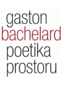 Kniha: Poetika prostoru - Gaston Bachelard