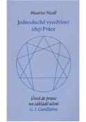 Kniha: Jednoduché vysvětlení ideí - Úvod do praxe na základě učení G.I.Gurdžijeva - Maurice Nicoll