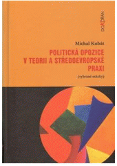 Kniha: Politická opozice v teorii a středoevropské praxi (vybrané otázky) - Michal Kubát