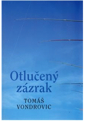 Kniha: Otlučený zázrak - Tomáš Vondrovic