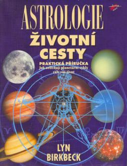 Kniha: Astrologie životní cesty - Praktická příručka, jak ovlivňují planetární cykly celý váš život - Lyn Birkbeck