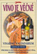Kniha: Víno je věčné Vinařské kalendárium - Všechno o pěstování a konzumaci vína, recepty a jiné povídání - Jaroslav Pátek