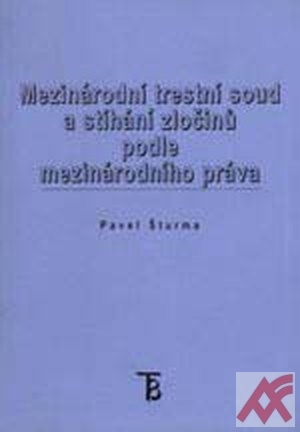Kniha: Mezinárodní trestní soud a stíhání zločinů podle mezinárodního práva - Pavel Šturma