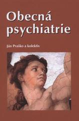 Kniha: Obecná psychiatrie - Ján Praško