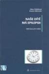Kniha: NAŠE DÍTĚ MÁ EPILEPSII - Hana Makovská; Zuzana Ošlejšková
