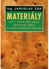 Kniha: Materiály pro 1. ročník SOU oborů Zpracování dřeva a výroba hudebních nástrojů - Jaroslav Žák