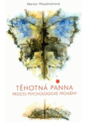 Kniha: Těhotná panna - Proces psychologické proměny - Marion Woodmanová