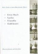 Kniha: Ernst Mach: Fyzika – Filosofie – Vzdělávání - Jana Musilová; Petr Dub
