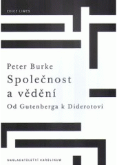 Kniha: Společnost a vědění. A Social History and Knowledge - Od Gutenberga k Diderotovi - Peter Burke