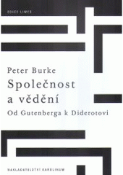 Kniha: Společnost a vědění. A Social History and Knowledge - Od Gutenberga k Diderotovi - Peter Burke