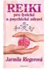 Kniha: Reiki pro fyzické a psychické zdraví - Jarmila Riegrová