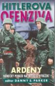 Kniha: Hitlerova ofenzíva - Ardeny - Německý pohled na bitvu o výběžek - Danny S. Parker
