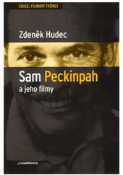 Kniha: Sam Peckinpah a jeho filmy - Zdeněk Hudec