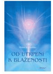 Kniha: Od utrpení k blaženosti - Petra Schneider