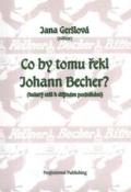 Kniha: Co by tomu řekl Johann Becher? - Kulatý stůl k dějinám podnikání - Jana Geršlová