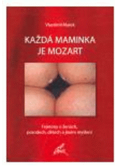 Kniha: Každá maminka je Mozart - Vlastimil Marek
