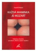 Kniha: Každá maminka je Mozart - Vlastimil Marek