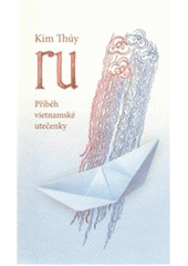 Kniha: RU - Příběh vietnamské utečenky - Kim Thúy