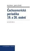 Kniha: Čechoamerická periodika 19. a 20. století - Alena Jaklová