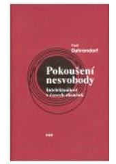 Kniha: Pokoušení nesvobody. Intelektuálové v čase zkoušek - Ralf Dahrendorf