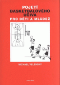 Kniha: Pojetí basketbalového učiva pro děti a mládež - Michael Velenský