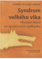 Kniha: Syndrom velkého vlka: Hledání štěstí ve společnosti nadbytku - Thomas Hylland Eriksen