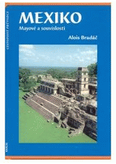 Kniha: Mexiko mayové a souvislosti - Alois Bradáč