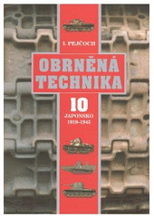Kniha: Obrněná technika 10. - Japonsko 1919-1945 - Ivo Pejčoch