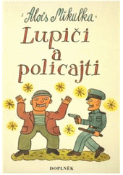 Kniha: Lupiči a policajti - Alois Mikulka