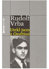Kniha: Utekl jsem z Osvětimi - Rudolf Vrba