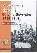 Kniha: V těžkých dobách - Boje na Slovensku 1918-1919 - Pavel Kuthan