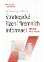 Kniha: Strategické řízení firemních informací - Teorie pro praxi - Miloslav Keřkovský