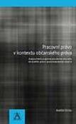 Kniha: Pracovní právo v kontextu občanského práva - Analýza limitů podpůrné působnosti obecného občanského práva
v pracovněprávních vztazích - Martin Štefko