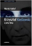 Kniha: Krzysztof Kieslowski a jeho filmy - Marek Haltof