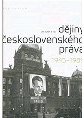 Kniha: DĚJINY ČESKOSLOVENSKÉHO PRÁVA 1945 - 1989 - Jan Kuklík