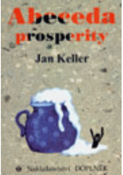 Kniha: Abeceda prosperity - 3. vydání - Jan Keller