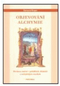 Kniha: Objevování alchymie. Hermovo umění v pohádkách, dějinách a zednářských rituálech - Hermovo umění v pohádkách, dějinách a zednářských rituálech - Bernard Roger