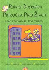 Kniha: PŘÍRUČKA PRO ŽIVOT - aneb zachraň se, kdo můžeš - Rudolf, Doernach