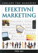 Kniha: Efektivní marketing - Zákazníci, cena, strategie, logika, profilování, image, iniciace, produkt, místo - Moi Ali