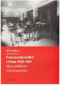 Kniha: Mezi vzděláním a propagandou. Francouzský institut v Praze 1920-1951 - Jiří Hnilica