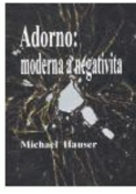 Kniha: Adorno: moderna a negativa - Michal Hauser
