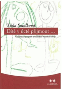 Kniha: Dítě v úctě přijmout... - Vzdělávací program waldorfské mateřské školky - Táňa Smolková