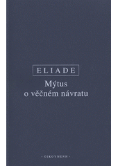 Kniha: Mýtus o věčném návratu (Archetypy a opakování) - Archetypy a opakování - Mircea Eliade