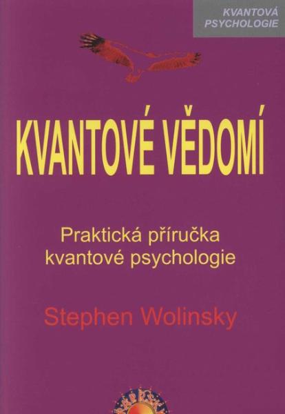 Kniha: Kvantové vědomí. Praktická příručka kvantové psychologie - Stephen Wolinsky