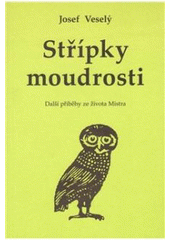 Kniha: Střípky moudrosti - Další příběhy ze života Mistra - Josef Veselý