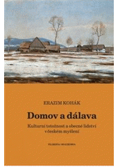 Kniha: Domov a dálava.Kulturní totožnost a obecné lidství v českém myšlení - Erazim Kohák