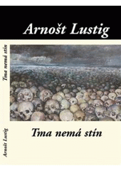 Kniha: Tma nemá stín - Arnošt Lustig